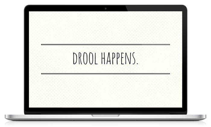 'Drool Happens' desktop wallpaper! Free download from lolathepitty.com